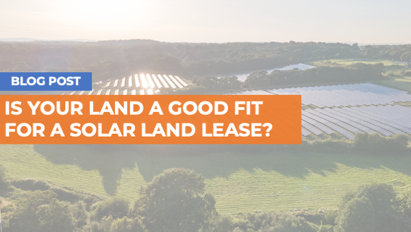 Is your land a good fit for a solar land lease?